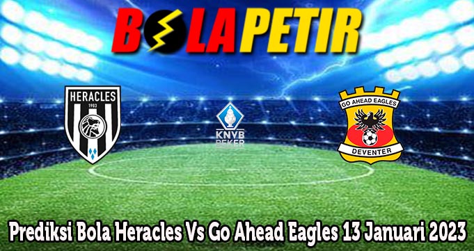 Prediksi Bola Heracles Vs Go Ahead Eagles 13 Januari 2023