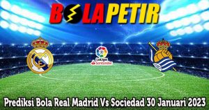 Prediksi Bola Real Madrid Vs Sociedad 30 Januari 2023