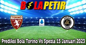 Prediksi Bola Torino Vs Spezia 15 Januari 2023