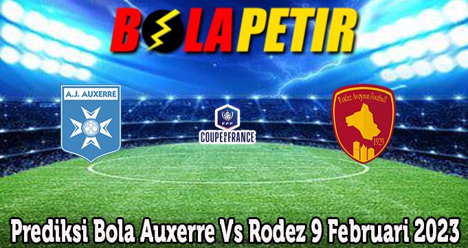 Prediksi Bola Auxerre Vs Rodez 9 Februari 2023