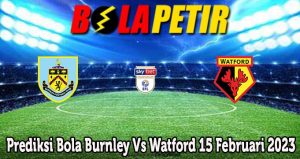 Prediksi Bola Burnley Vs Watford 15 Februari 2023