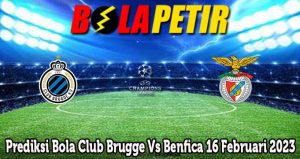 Prediksi Bola Club Brugge Vs Benfica 16 Februari 2023