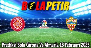 Prediksi Bola Girona Vs Almeria 18 Februari 2023
