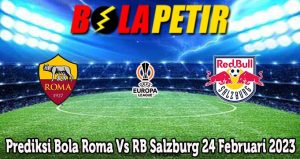 Prediksi Bola Roma Vs RB Salzburg 24 Februari 2023