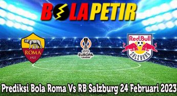 Prediksi Bola Roma Vs RB Salzburg 24 Februari 2023