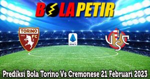 Prediksi Bola Torino Vs Cremonese 21 Februari 2023