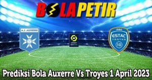 Prediksi Bola Auxerre Vs Troyes 1 April 2023