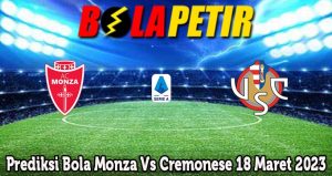 Prediksi Bola Monza Vs Cremonese 18 Maret 2023