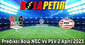 Prediksi Bola NEC Vs PSV 2 April 2023