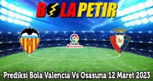 Prediksi Bola Valencia Vs Osasuna 12 Maret 2023