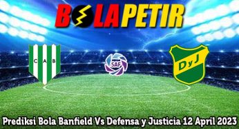 Prediksi Bola Banfield Vs Defensa y Justicia 12 April 2023