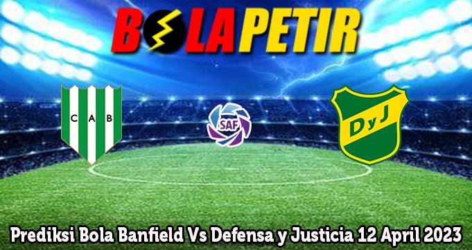 Prediksi Bola Banfield Vs Defensa y Justicia 12 April 2023