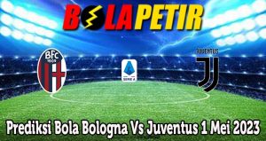 Prediksi Bola Bologna Vs Juventus 1 Mei 2023