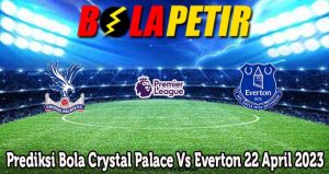Prediksi Bola Crystal Palace Vs Everton 22 April 2023