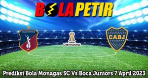 Prediksi Bola Monagas SC Vs Boca Juniors 7 April 2023