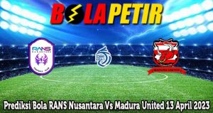 Prediksi Bola RANS Nusantara Vs Madura United 13 April 2023