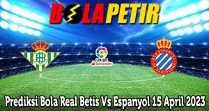 Prediksi Bola Real Betis Vs Espanyol 15 April 2023