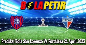 Prediksi Bola San Lorenzo Vs Fortaleza 21 April 2023