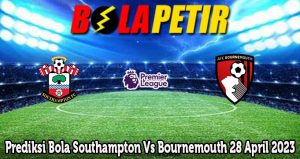 Prediksi Bola Southampton Vs Bournemouth 28 April 2023