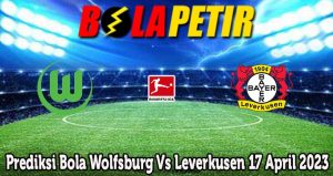 Prediksi Bola Wolfsburg Vs Leverkusen 17 April 2023