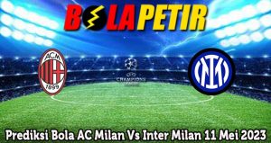 Prediksi Bola AC Milan Vs Inter Milan 11 Mei 2023