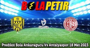 Prediksi Bola Ankaragucu Vs Antalyaspor 18 Mei 2023