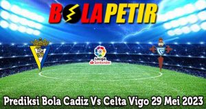 Prediksi Bola Cadiz Vs Celta Vigo 29 Mei 2023