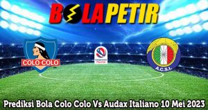 Prediksi Bola Colo Colo Vs Audax Italiano 10 Mei 2023