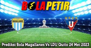 Prediksi Bola Magallanes Vs LDU Quito 24 Mei 2023