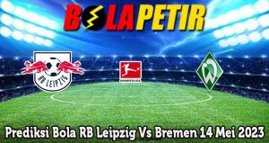 Prediksi Bola RB Leipzig Vs Bremen 14 Mei 2023