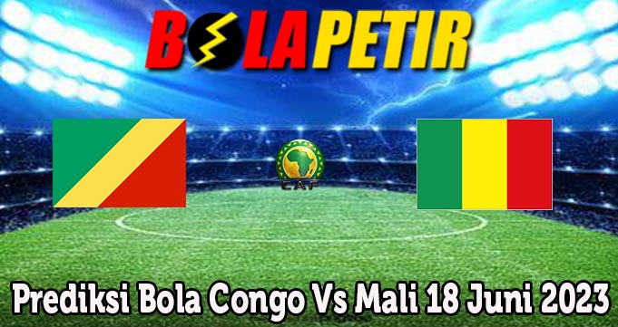 Prediksi Bola Congo Vs Mali 18 Juni 2023
