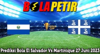 Prediksi Bola El Salvador Vs Martinique 27 Juni 2023