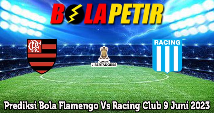 Prediksi Bola Flamengo Vs Racing Club 9 Juni 2023