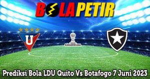 Prediksi Bola LDU Quito Vs Botafogo 7 Juni 2023