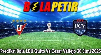 Prediksi Bola LDU Quito Vs Cesar Vallejo 30 Juni 2023