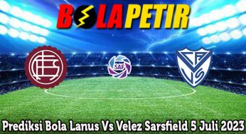 Prediksi Bola Lanus Vs Velez Sarsfield 5 Juli 2023
