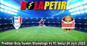 Prediksi Bola Suwon Bluewings Vs FC Seoul 24 Juni 2023