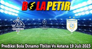 Prediksi Bola Dinamo Tbilisi Vs Astana 19 Juli 2023