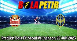 Prediksi Bola FC Seoul Vs Incheon 22 Juli 2023