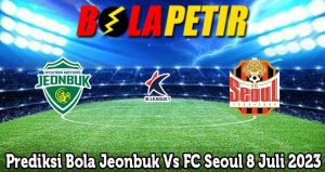 Prediksi Bola Jeonbuk Vs FC Seoul 8 Juli 2023