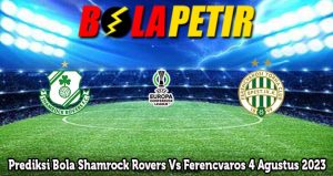 Prediksi Bola Shamrock Rovers Vs Ferencvaros 4 Agustus 2023