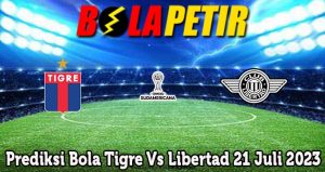 Prediksi Bola Tigre Vs Libertad 21 Juli 2023