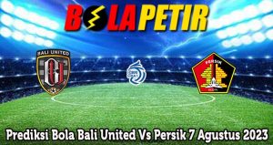 Prediksi Bola Bali United Vs Persik 7 Agustus 2023