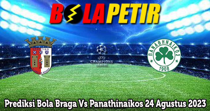 Prediksi Bola Braga Vs Panathinaikos 24 Agustus 2023