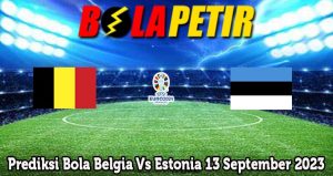 Prediksi Bola Belgia Vs Estonia 13 September 2023