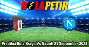 Prediksi Bola Braga Vs Napoli 21 September 2023