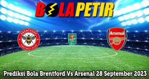 Prediksi Bola Brentford Vs Arsenal 28 September 2023