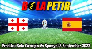 Prediksi Bola Georgia Vs Spanyol 8 September 2023