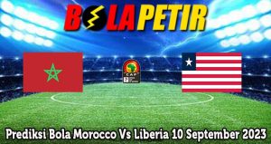 Prediksi Bola Morocco Vs Liberia 10 September 2023