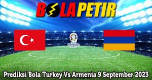 Prediksi Bola Turkey Vs Armenia 9 September 2023